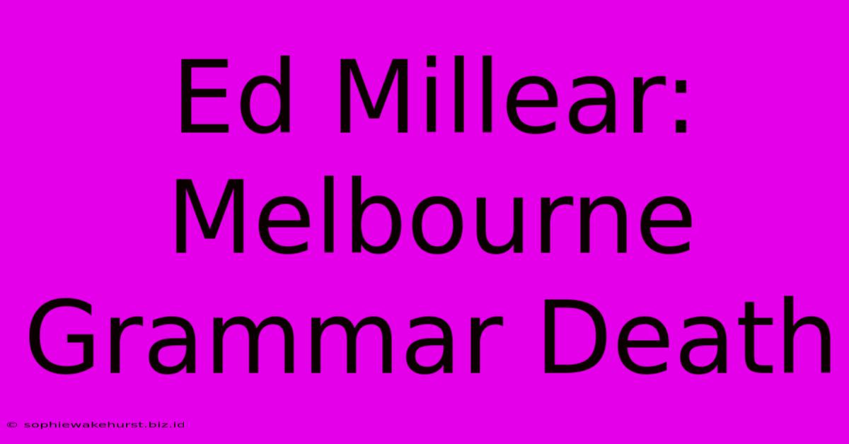 Ed Millear: Melbourne Grammar Death