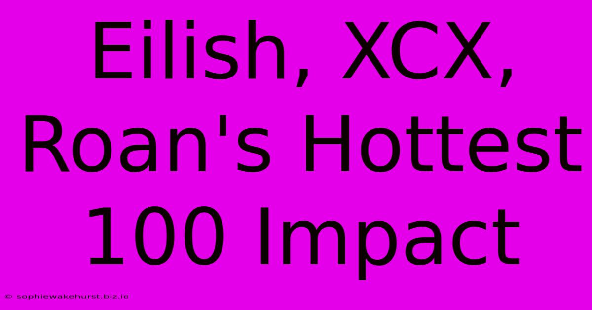 Eilish, XCX, Roan's Hottest 100 Impact