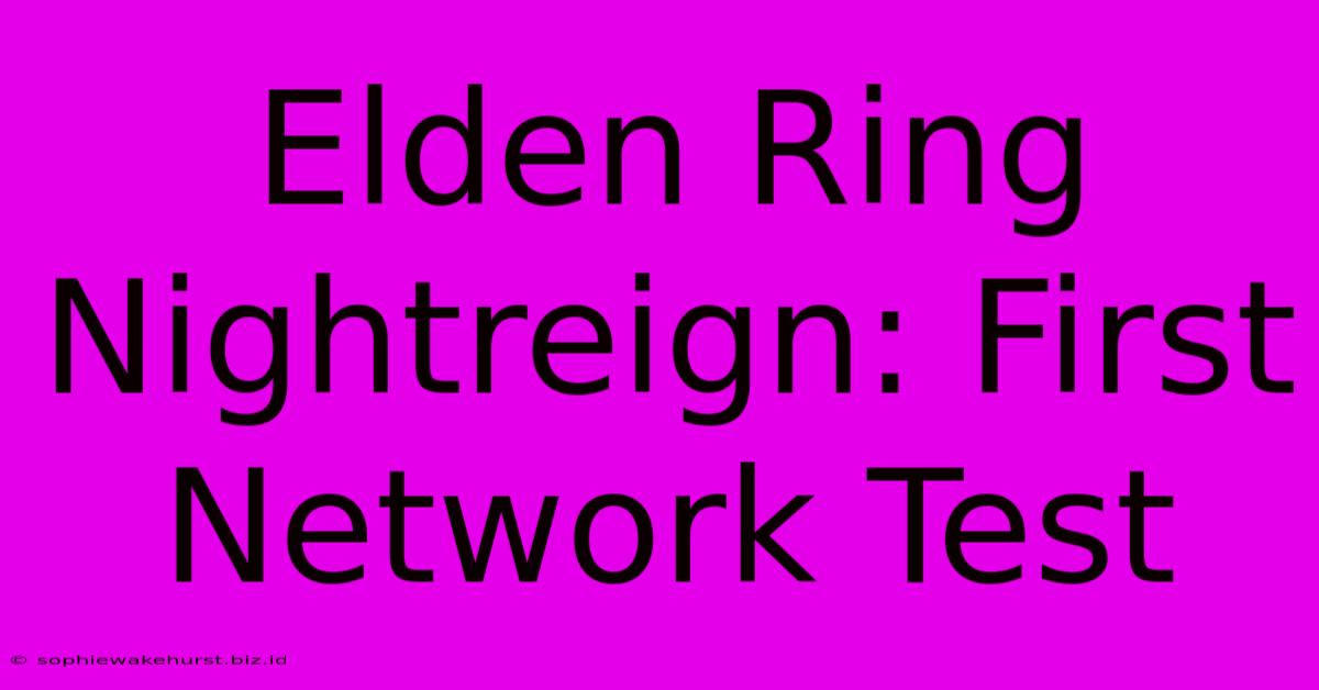 Elden Ring Nightreign: First Network Test