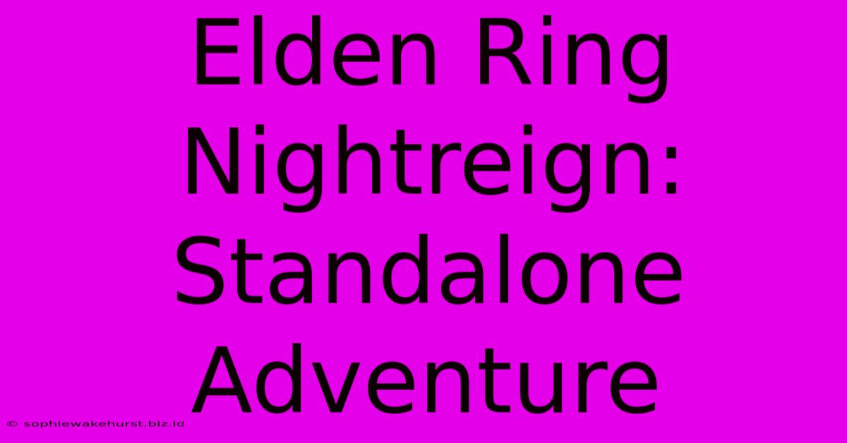 Elden Ring Nightreign: Standalone Adventure