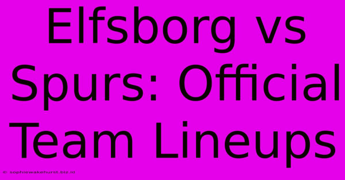 Elfsborg Vs Spurs: Official Team Lineups