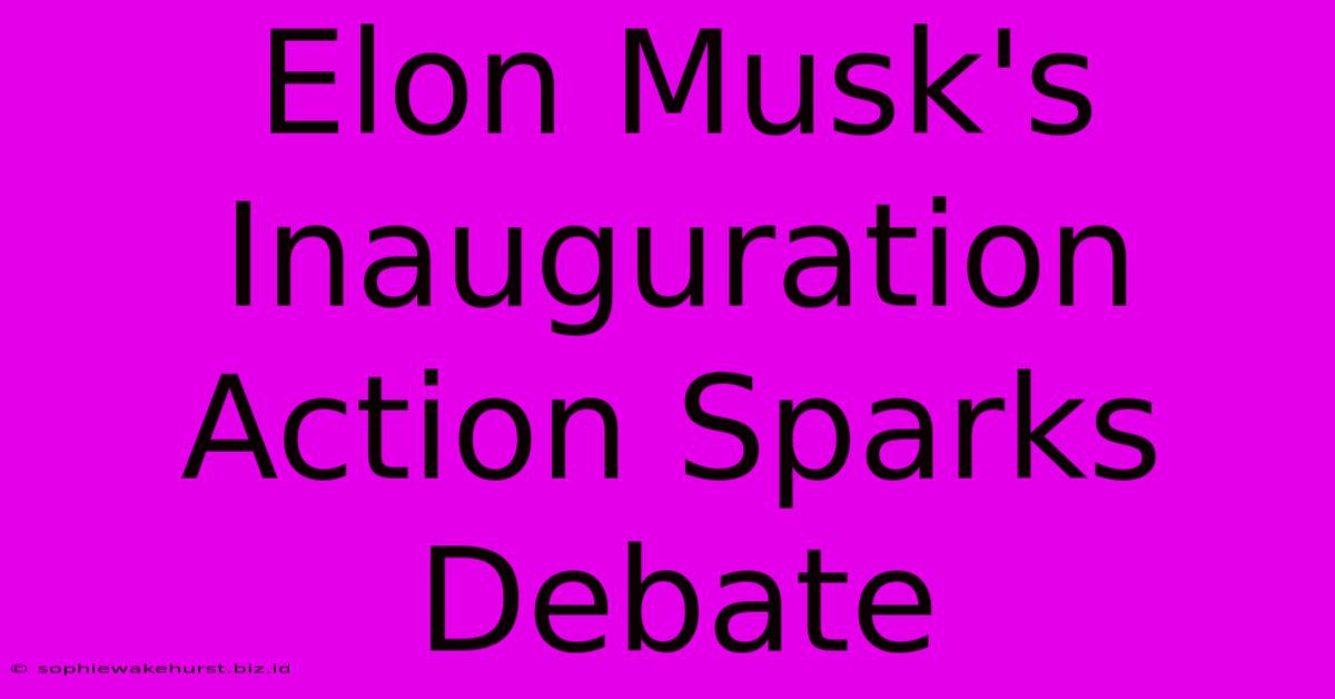 Elon Musk's Inauguration Action Sparks Debate