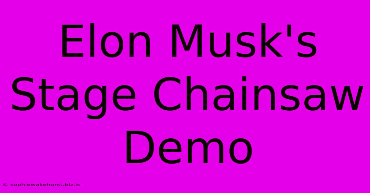 Elon Musk's Stage Chainsaw Demo