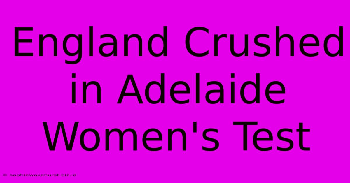 England Crushed In Adelaide Women's Test