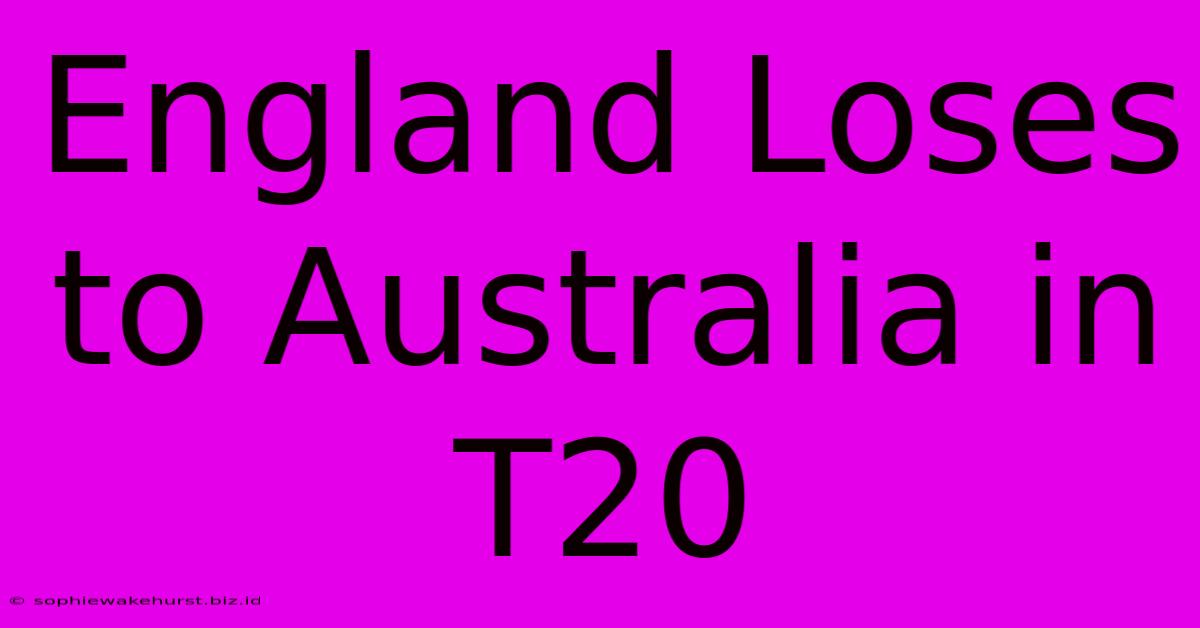 England Loses To Australia In T20