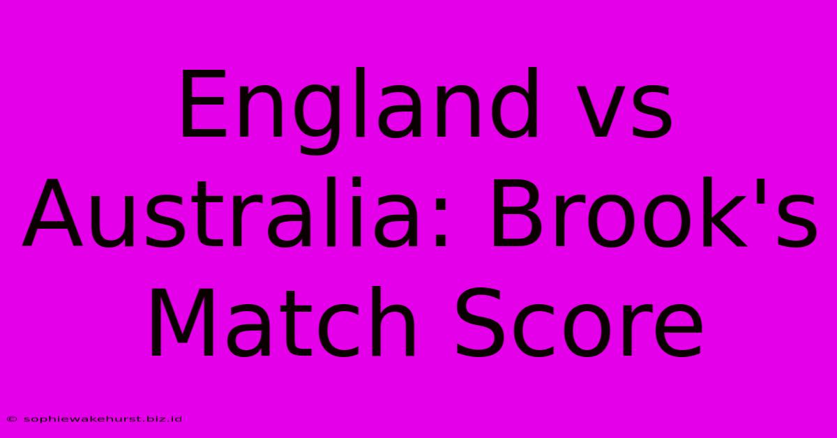 England Vs Australia: Brook's Match Score