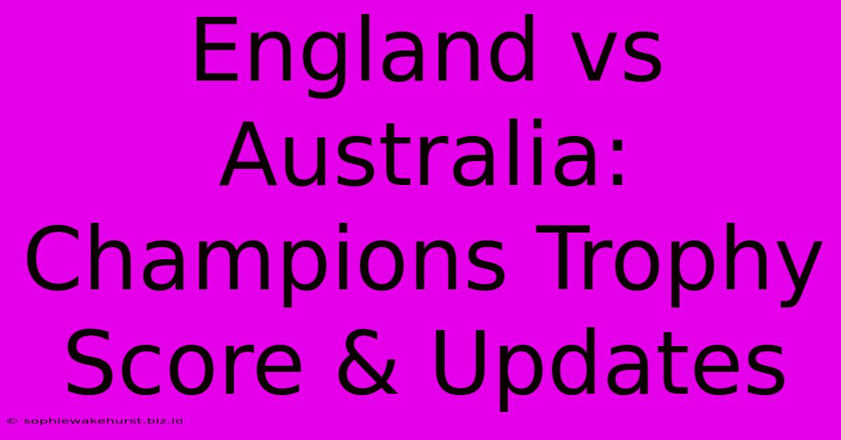 England Vs Australia: Champions Trophy Score & Updates