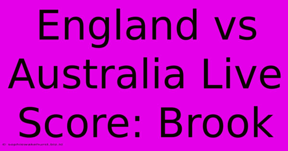 England Vs Australia Live Score: Brook