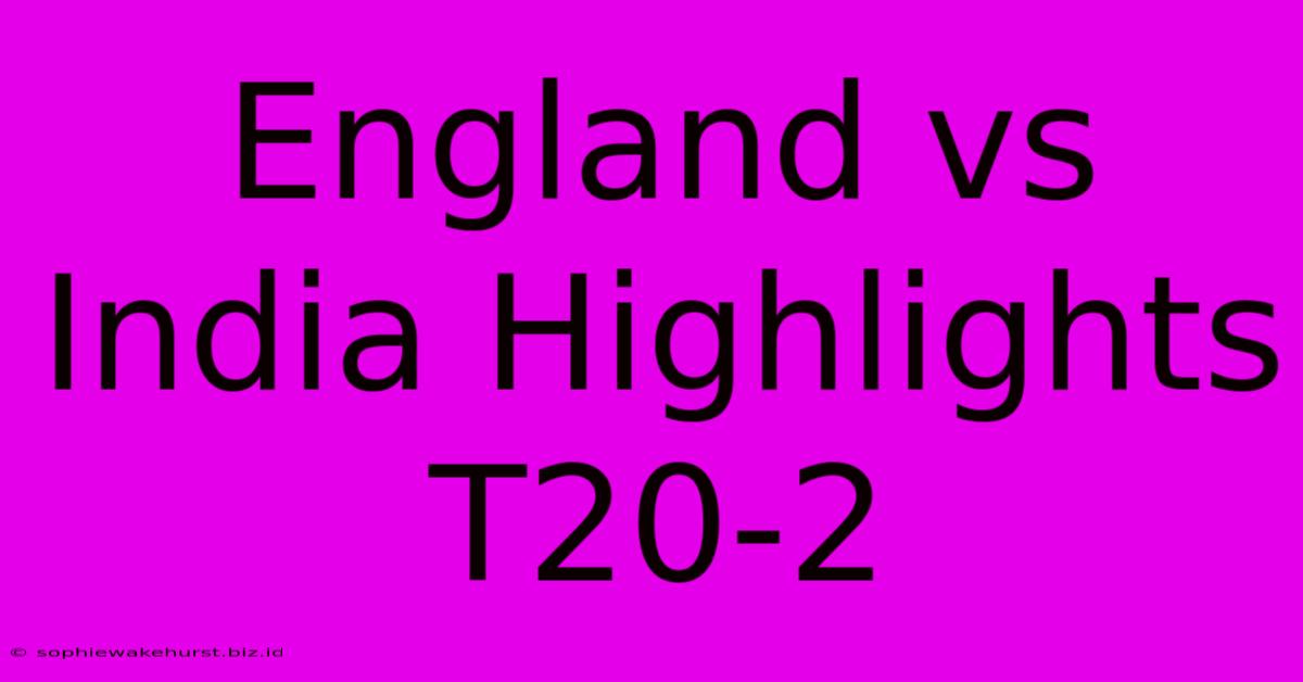 England Vs India Highlights T20-2