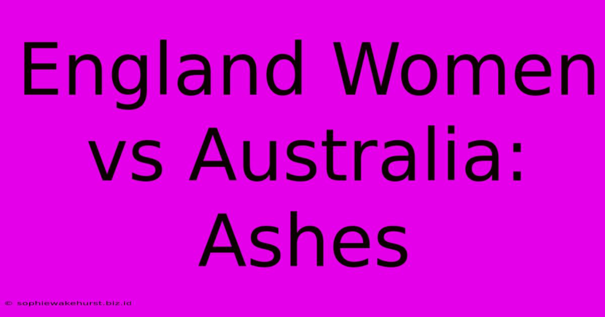 England Women Vs Australia: Ashes