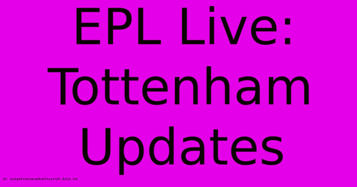 EPL Live: Tottenham Updates