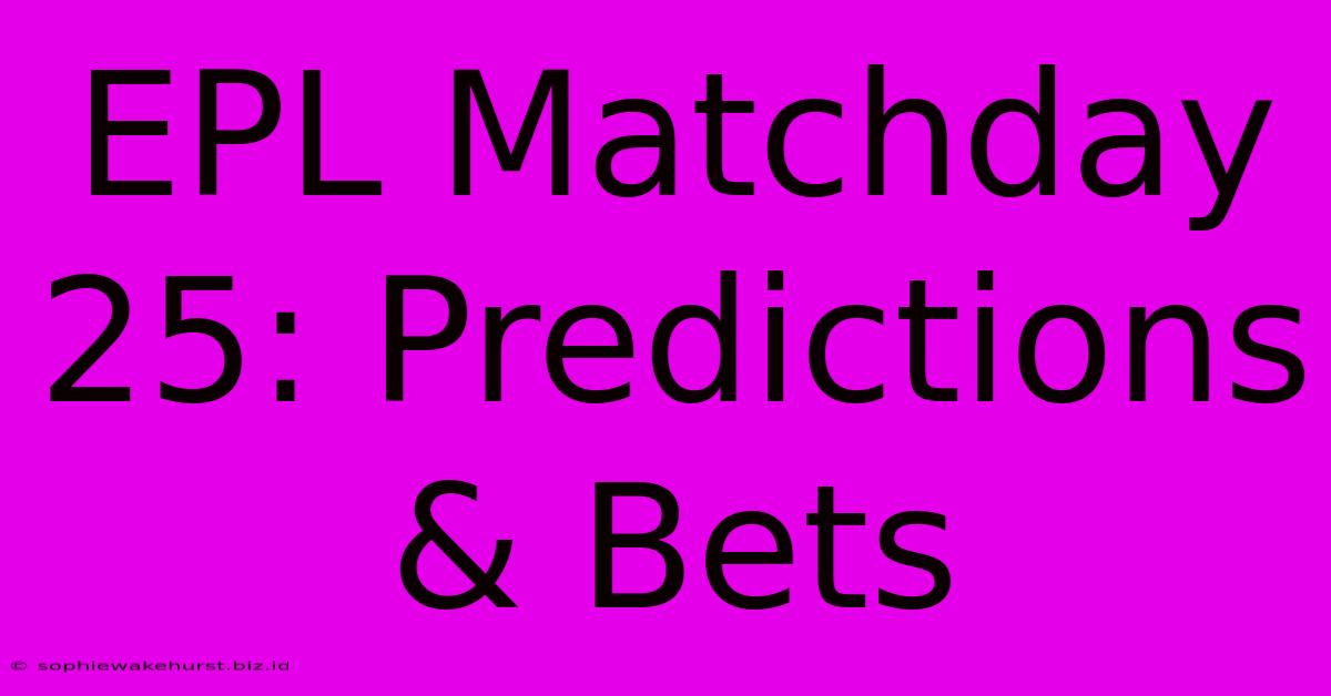 EPL Matchday 25: Predictions & Bets