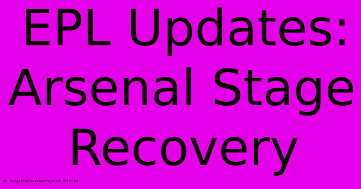 EPL Updates: Arsenal Stage Recovery