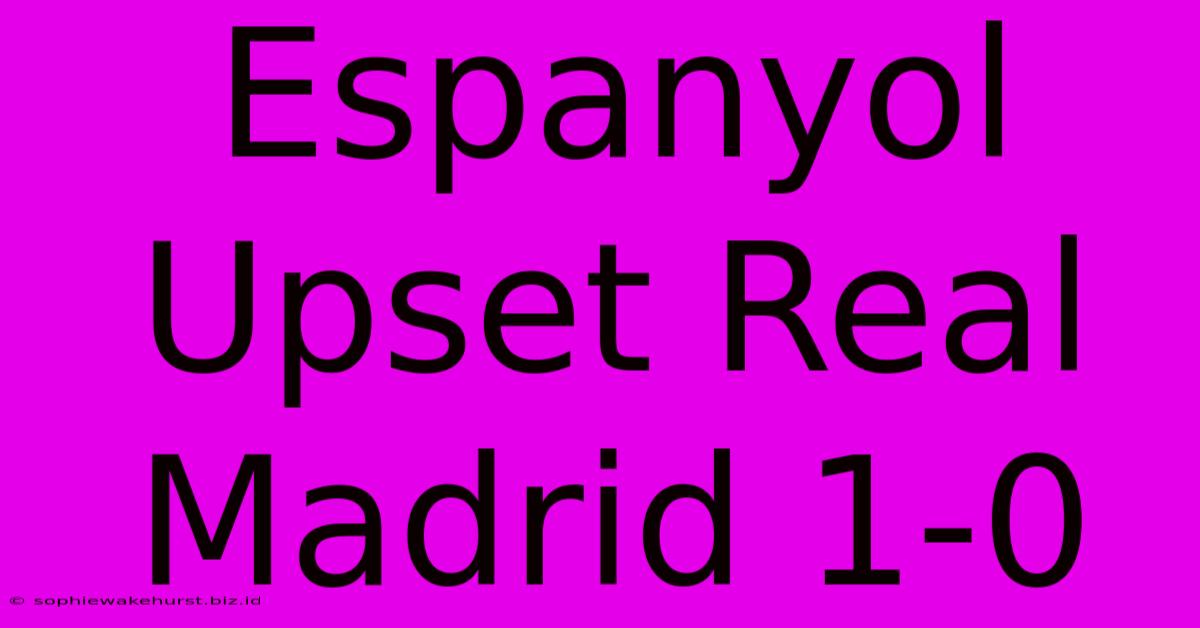 Espanyol Upset Real Madrid 1-0