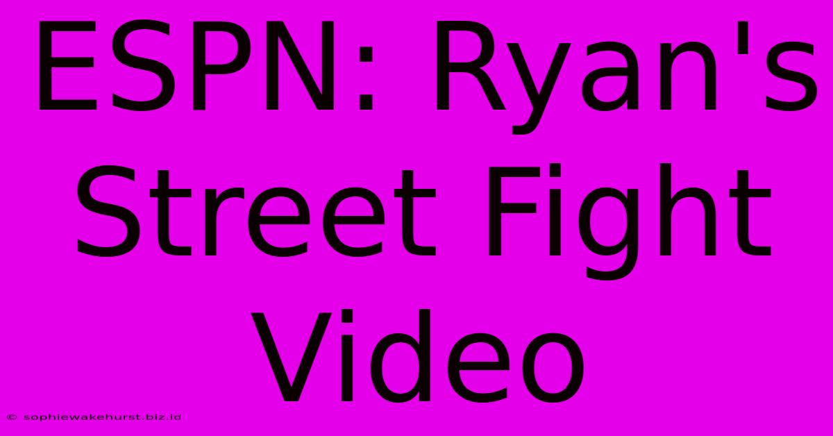 ESPN: Ryan's Street Fight Video