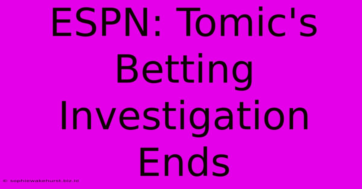 ESPN: Tomic's Betting Investigation Ends