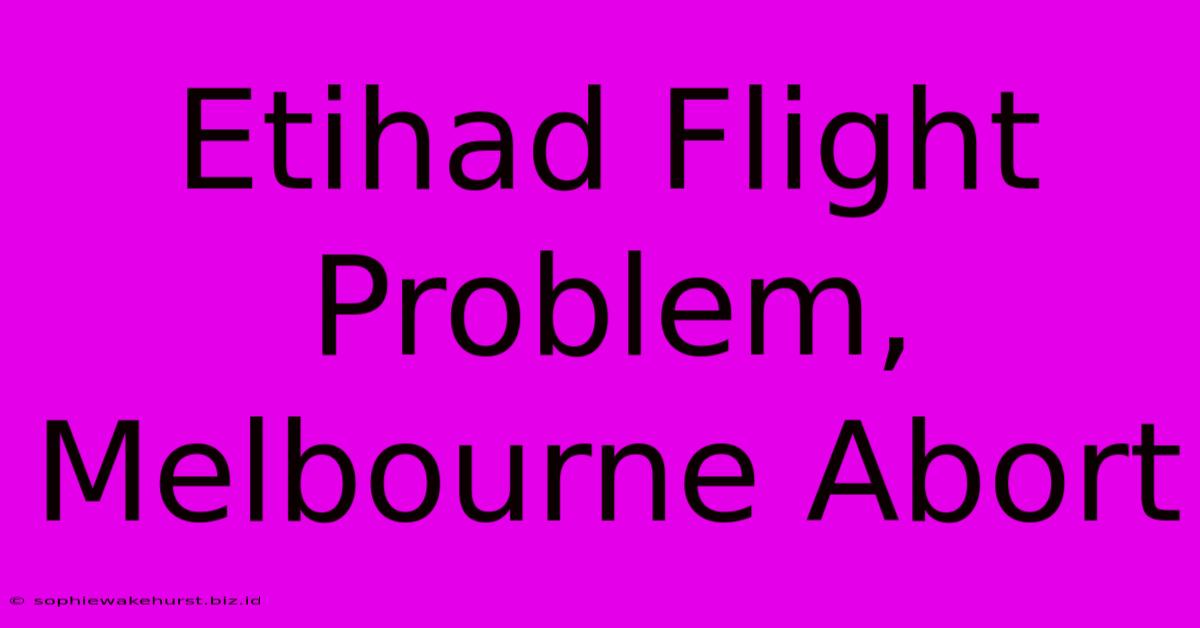 Etihad Flight Problem, Melbourne Abort