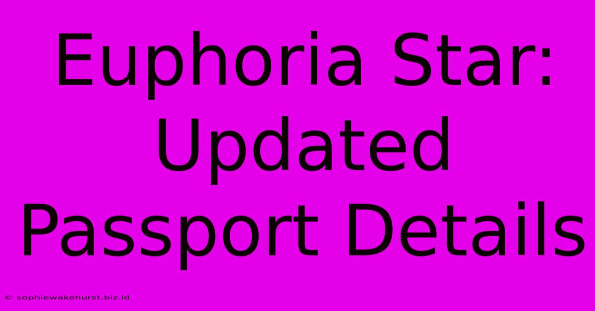 Euphoria Star: Updated Passport Details