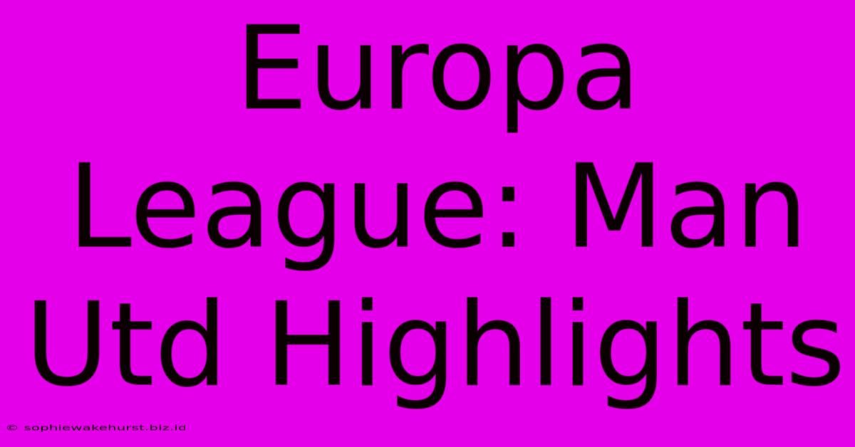 Europa League: Man Utd Highlights