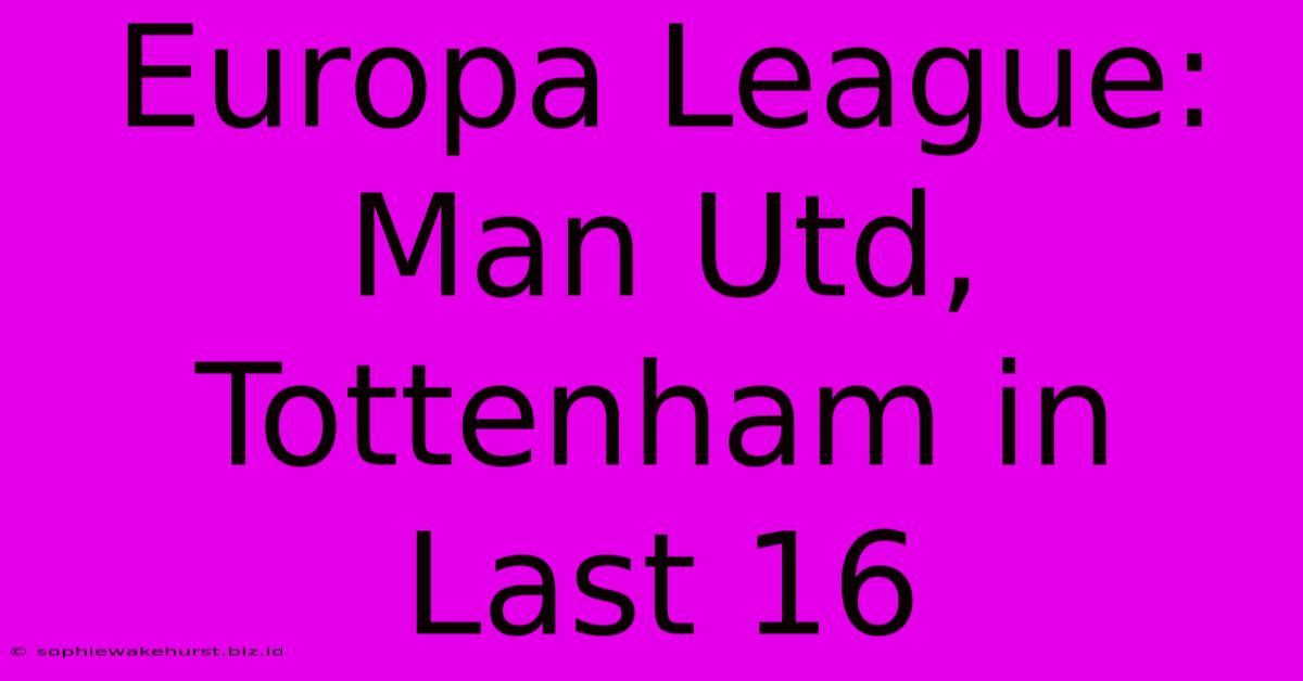 Europa League: Man Utd, Tottenham In Last 16