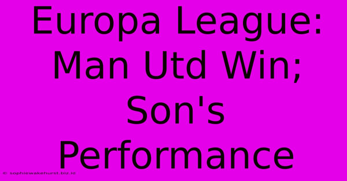 Europa League: Man Utd Win; Son's Performance