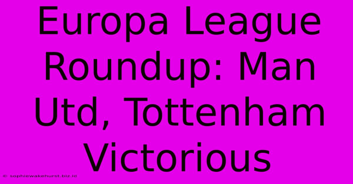 Europa League Roundup: Man Utd, Tottenham Victorious