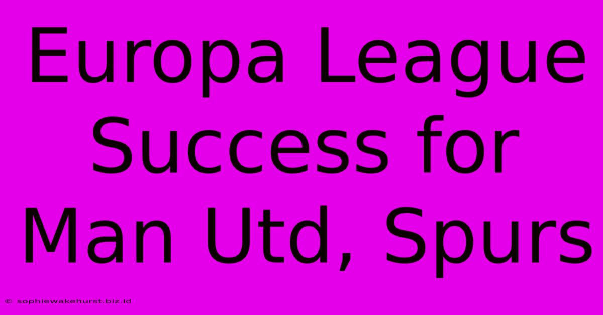 Europa League Success For Man Utd, Spurs