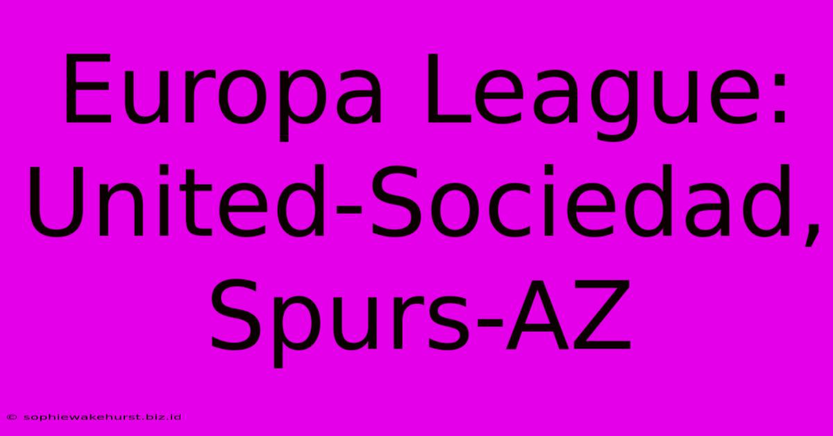 Europa League: United-Sociedad, Spurs-AZ