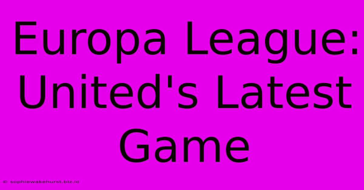 Europa League: United's Latest Game