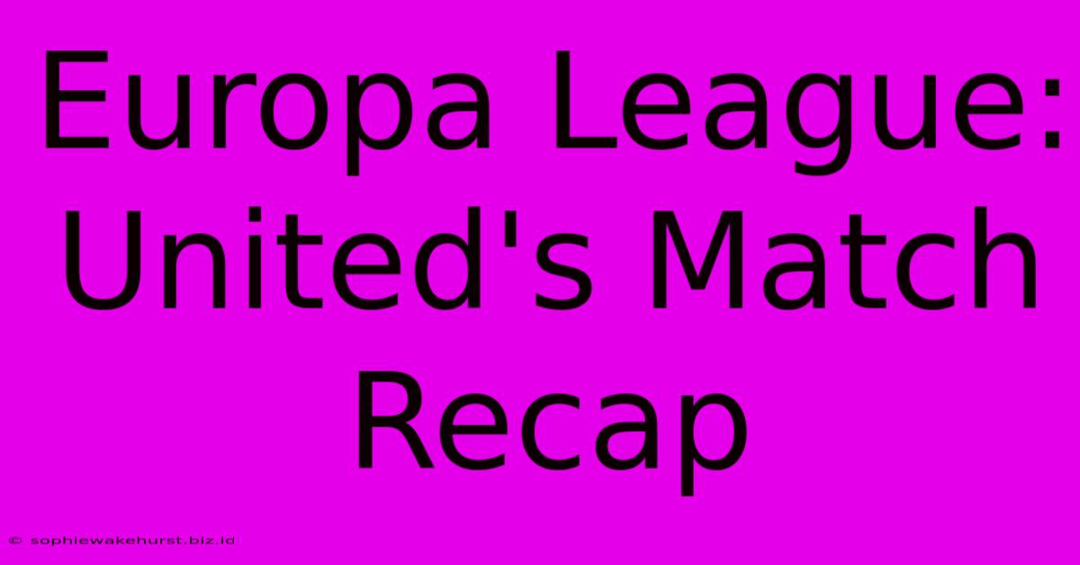 Europa League: United's Match Recap