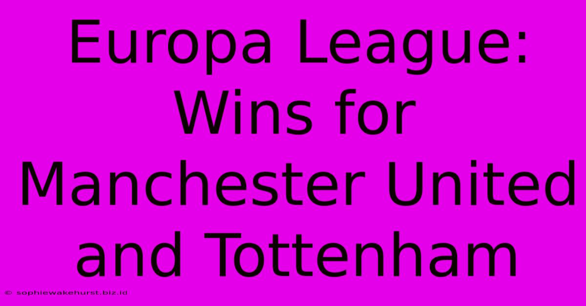 Europa League: Wins For Manchester United And Tottenham