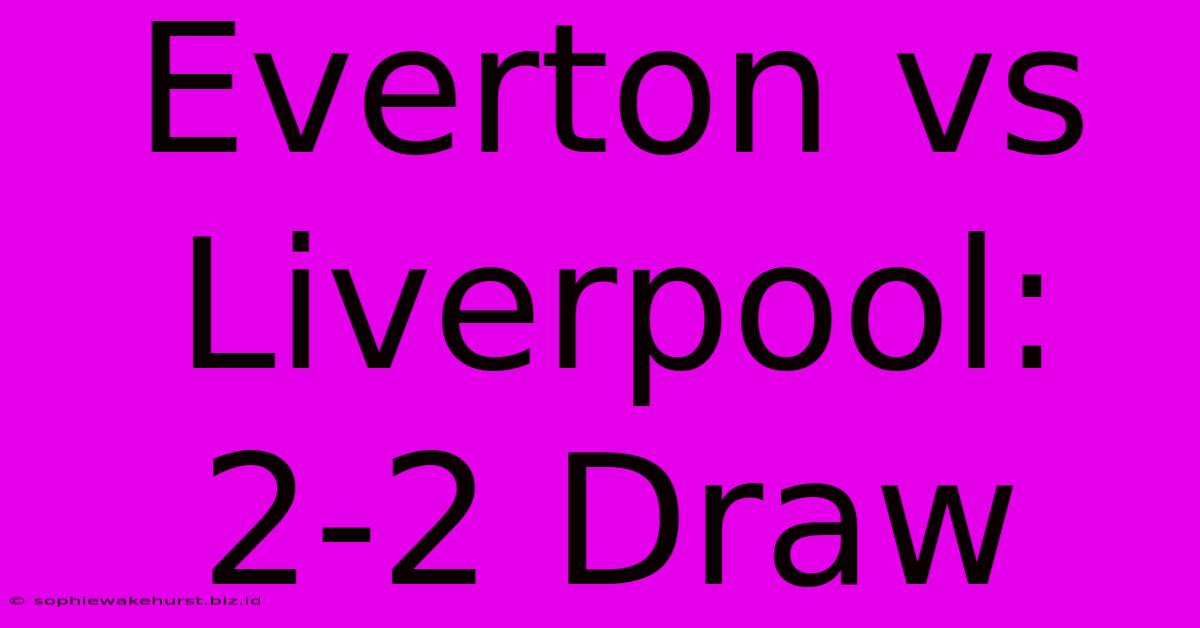 Everton Vs Liverpool: 2-2 Draw