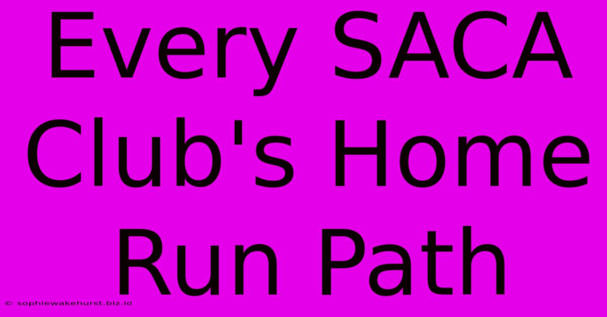 Every SACA Club's Home Run Path