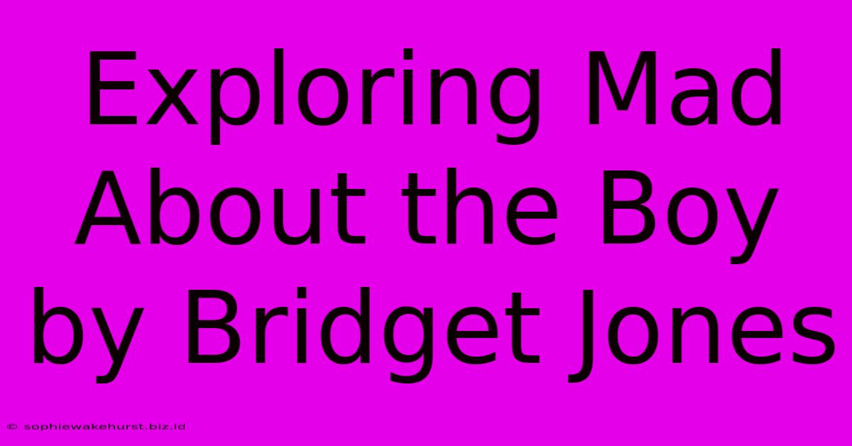 Exploring Mad About The Boy By Bridget Jones