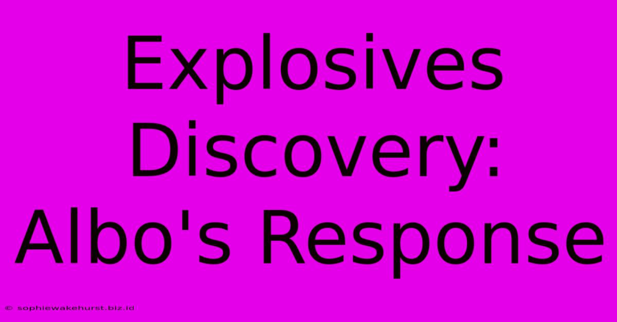 Explosives Discovery: Albo's Response