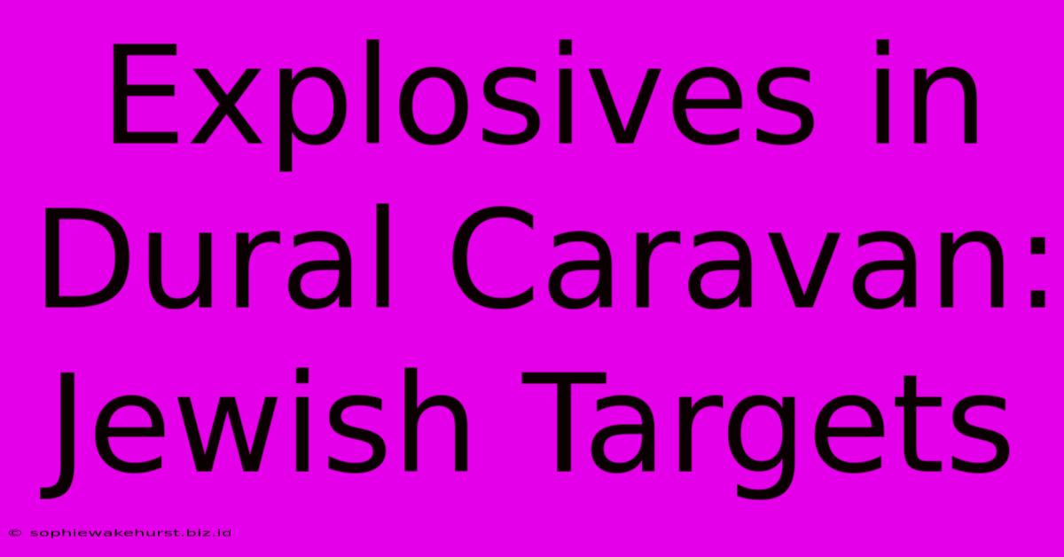 Explosives In Dural Caravan: Jewish Targets