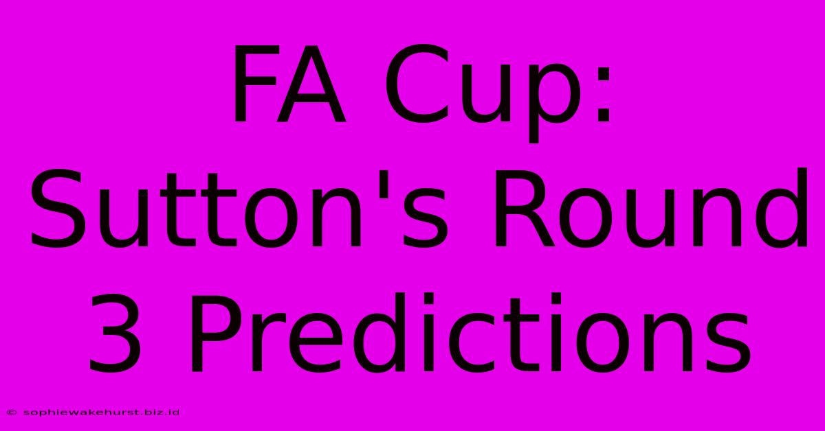 FA Cup: Sutton's Round 3 Predictions