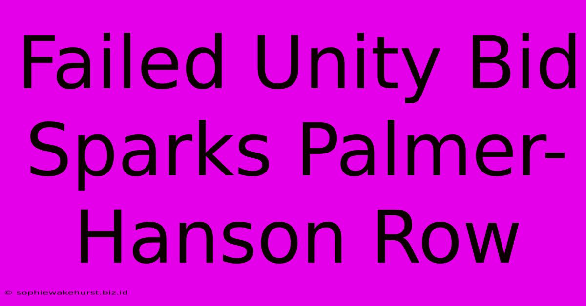 Failed Unity Bid Sparks Palmer-Hanson Row