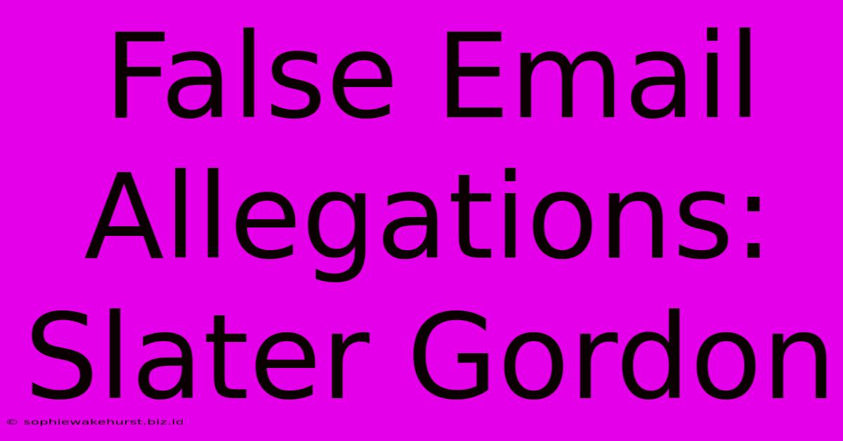 False Email Allegations: Slater Gordon