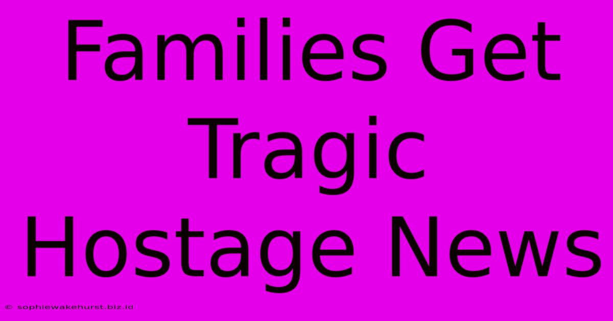 Families Get Tragic Hostage News