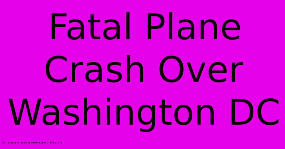 Fatal Plane Crash Over Washington DC