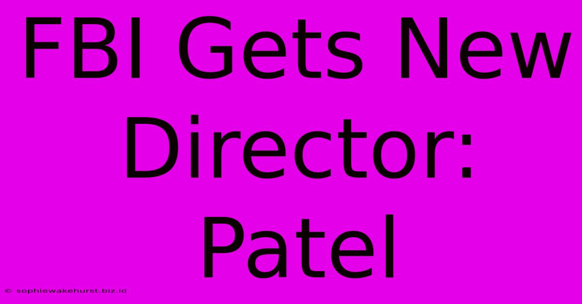 FBI Gets New Director: Patel