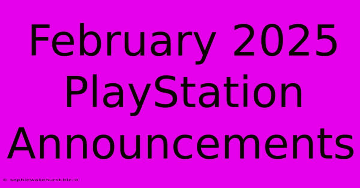 February 2025 PlayStation Announcements