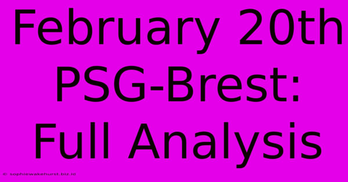 February 20th PSG-Brest: Full Analysis