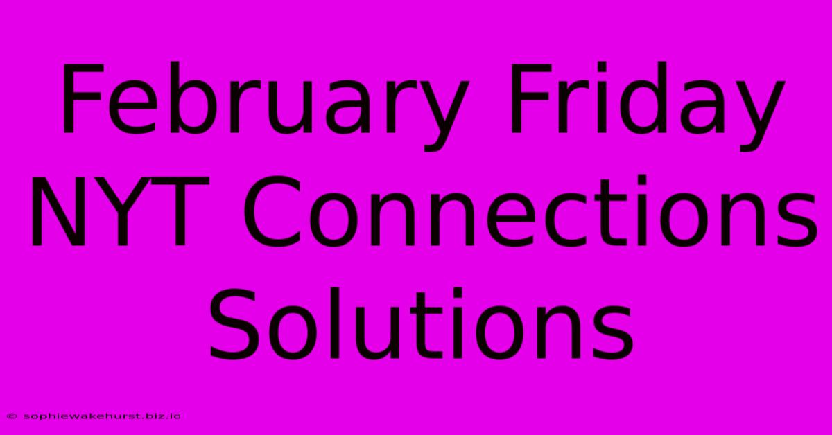 February Friday NYT Connections Solutions