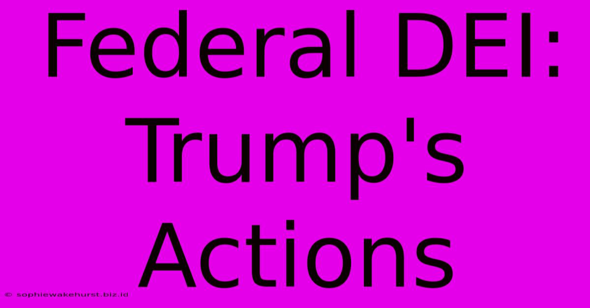 Federal DEI: Trump's Actions