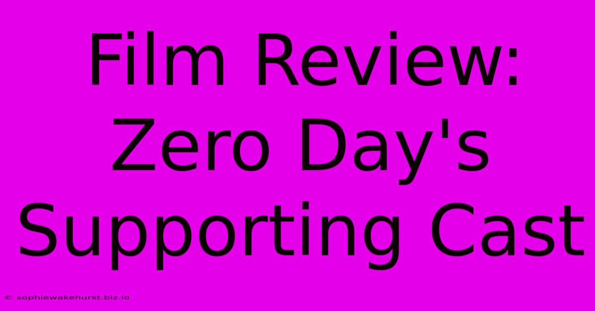 Film Review: Zero Day's Supporting Cast