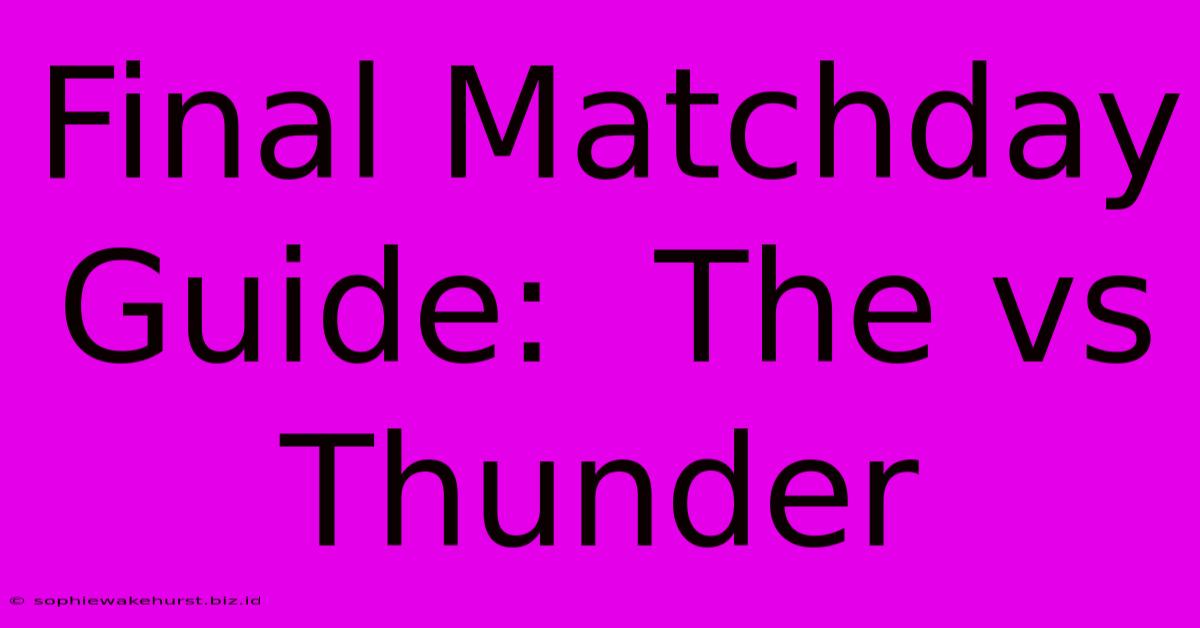 Final Matchday Guide:  The Vs Thunder