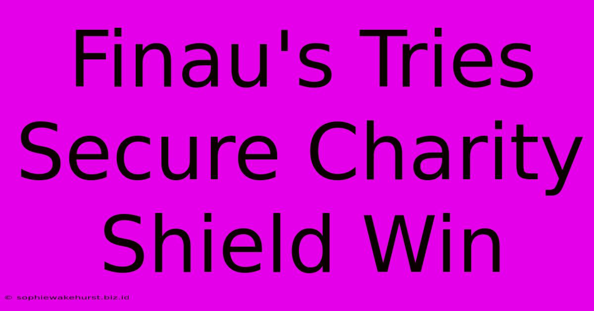 Finau's Tries Secure Charity Shield Win