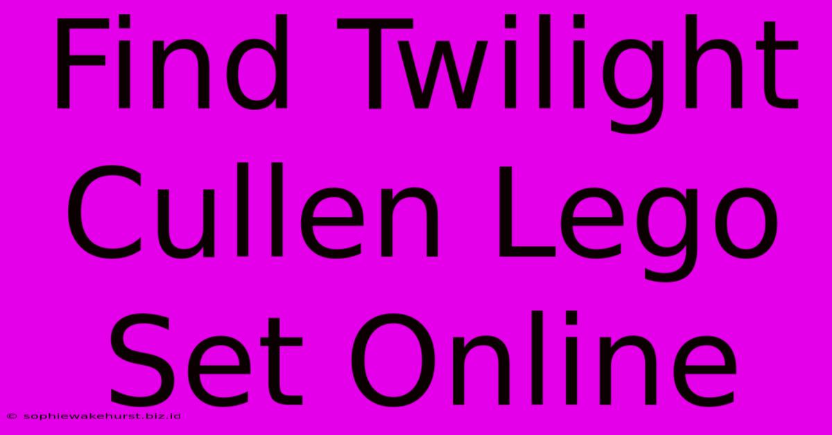 Find Twilight Cullen Lego Set Online